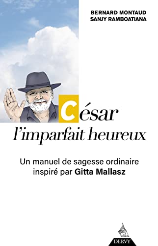 César, l'imparfait heureux - Un manuel de sagesse ordinaire inspiré par Gitta Mallasz von DERVY
